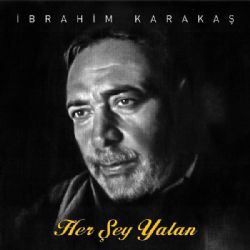 İbrahim Karakaş&nbsp;Herşey Yalan
