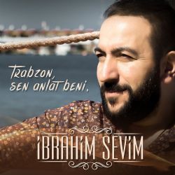 İbrahim Sevim&nbsp;Trabzon Sen Anlat Beni
