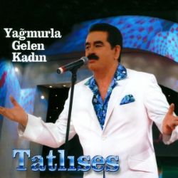 İbrahim Tatlıses&nbsp;Yağmurla Gelen Kadın