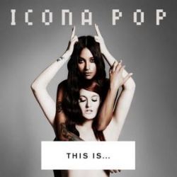 Icona Pop&nbsp;This İs Icona Pop