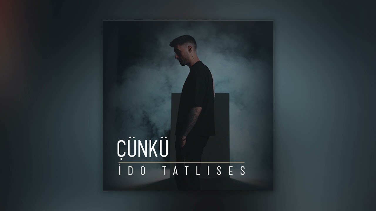 İdo Tatlıses&nbsp;Çünkü