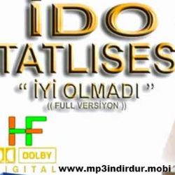 İdo Tatlıses&nbsp;İyi Olmadı