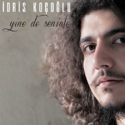 İdris Koçoğlu&nbsp;Yine De Seninle