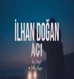 İlhan Doğan&nbsp;Acı
