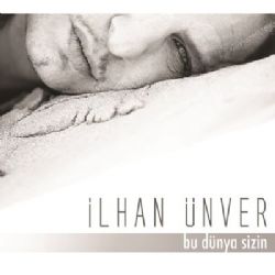 İlhan Ünver&nbsp;Bu Dünya Sizin
