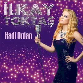 İlkay Toktaş&nbsp;Hadi Ordan