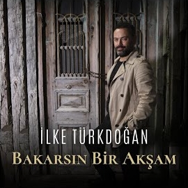 İlke Türkdoğan&nbsp;Bakarsın Bir Akşam