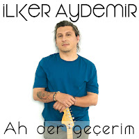 İlker Aydemir&nbsp;Ah Der Geçerim