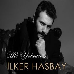 İlker Hasbay&nbsp;Hiç Yoksun