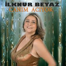 İlknur Beyaz&nbsp;Canım Acıyor