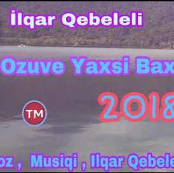 İlqar Qebeleli&nbsp;Ozuve Yaxsi Bax