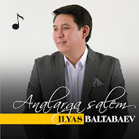 İlyas Baltabaev&nbsp;Analarga Salem