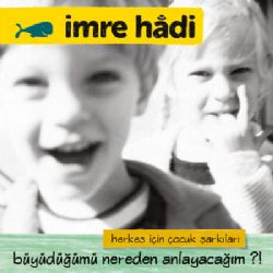 İmre Hadi&nbsp;Büyüdüğümü Nereden Anlayacağım