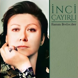 İnci Çayırlı&nbsp;Hanım Besteciler