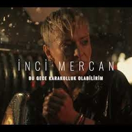 İnci Mercan&nbsp;Bu Gece Karakolluk Olabilirim