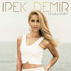 İpek Demir&nbsp;Unutuverdim