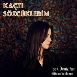 İpek Deniz&nbsp;Kaçtı Sözcüklerim