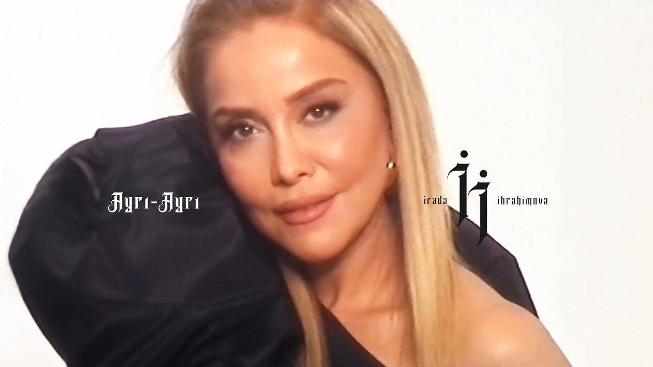 İrade İbrahimova&nbsp;Ayrı-Ayrı