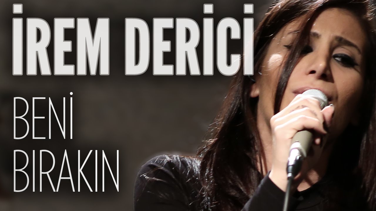 İrem Derici&nbsp;Beni Bırakın