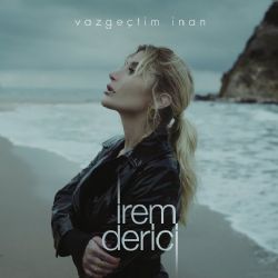 İrem Derici&nbsp;Vazgeçtim İnan