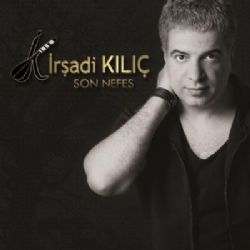 İrşadi Kılıç&nbsp;Son Nefes