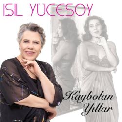 Işıl Yücesoy&nbsp;Kaybolan Yıllar