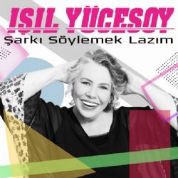 Işıl Yücesoy&nbsp;Şarkı Söylemek Lazım