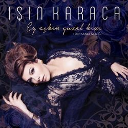 Işın Karaca&nbsp;Ey Aşkın Güzel Kızı