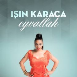 Işın Karaca&nbsp;Eyvallah