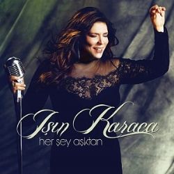 Işın Karaca&nbsp;Her Şey Aşktan