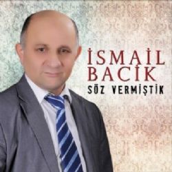 İsmail Bacik&nbsp;Söz Vermiştik