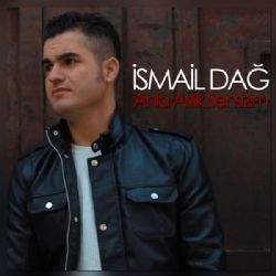 İsmail Dağ&nbsp;Anla Artık Sensizim