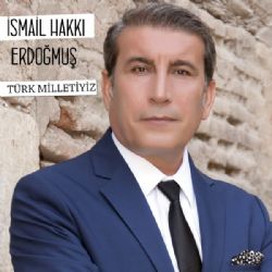 İsmail Hakkı Erdoğmuş&nbsp;Türk Milletiyiz