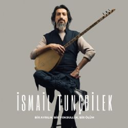 İsmail Tunçbilek&nbsp;Bir Ayrılık Bir Yoksulluk Bir Ölüm