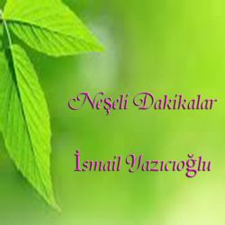 İsmail Yazıcıoğlu&nbsp;Neşeli Dakikalar