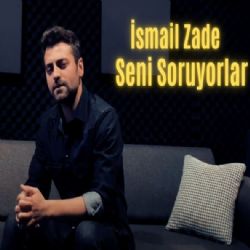İsmail Zade&nbsp;Seni Soruyorlar