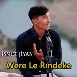İsmet Jiyan&nbsp;Were Le Rındıke