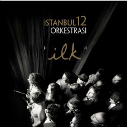 İstanbul12 Orkestrası&nbsp;İlk