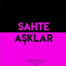 İsyankar Rapçi&nbsp;Sahte Aşklar