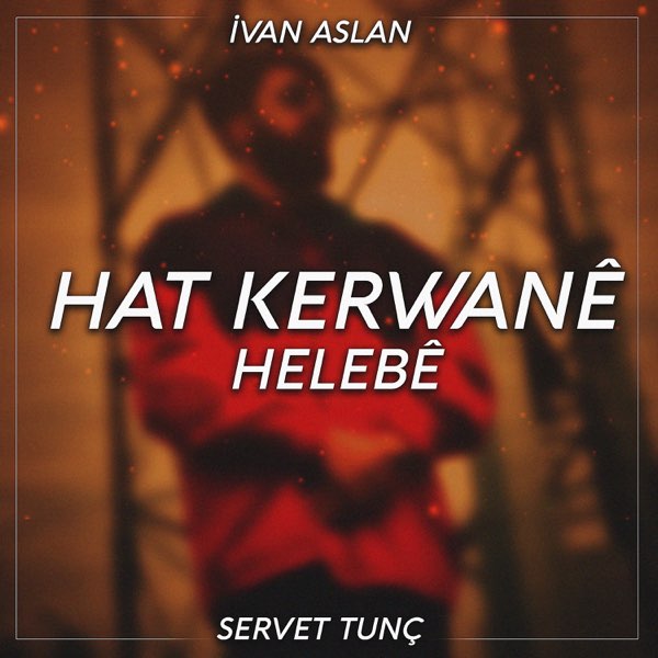 İvan Aslan&nbsp;Hat Kerwane Helebe