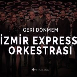 İzmir Express Orkestrası&nbsp;Geri Dönmem