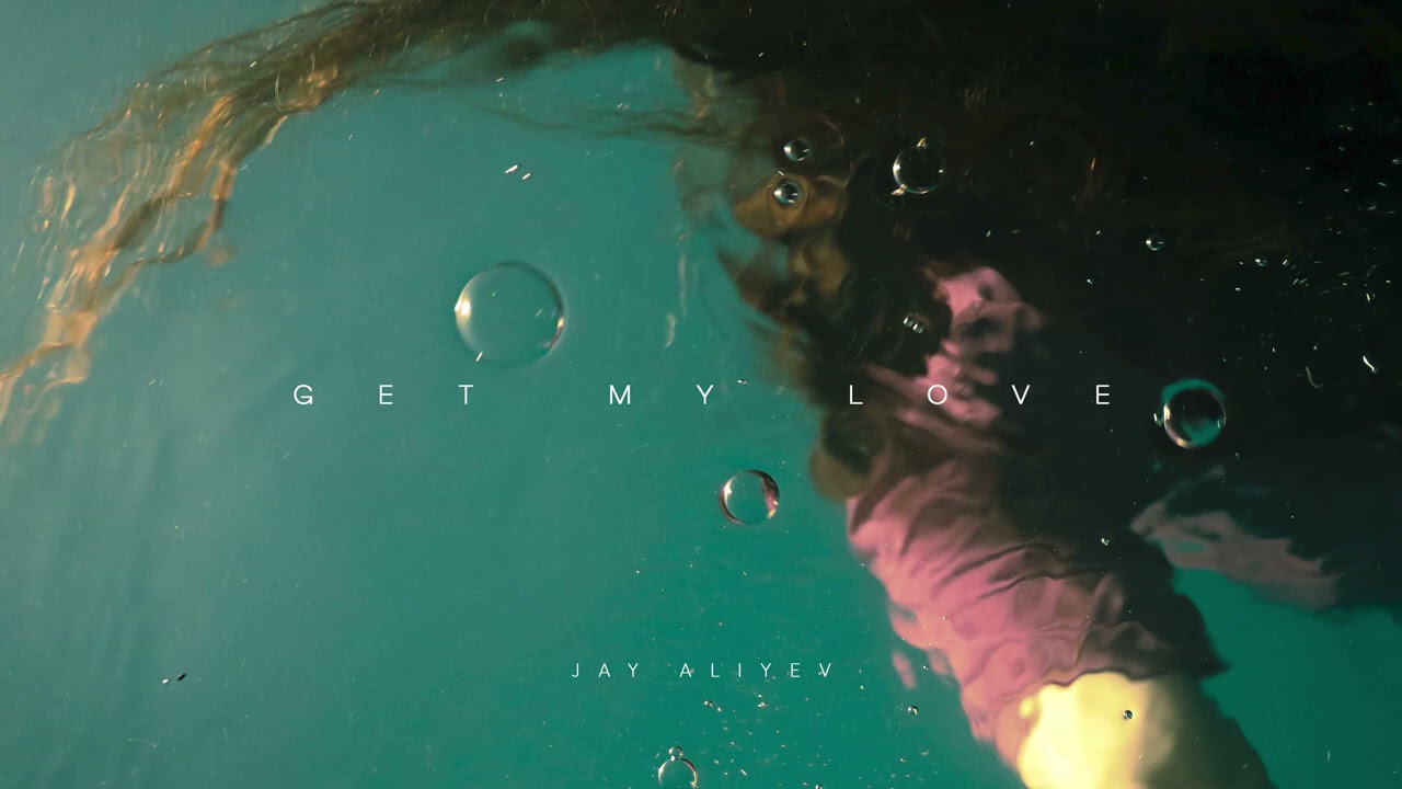 Jay Aliyev&nbsp;Get My Love