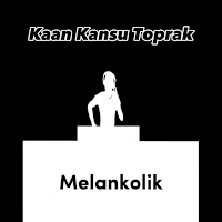Kaan Kansu Toprak&nbsp;Melankolik