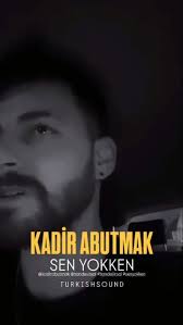 Kadir Abutmak&nbsp;Sen Yokken