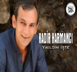 Kadir Harmancı&nbsp;Yıkıldım İşte