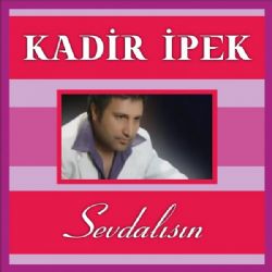 Kadir İpek&nbsp;Sevdalısın