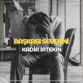 Kadir İrtekin&nbsp;Başkası Severmi