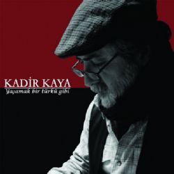 Kadir Kaya&nbsp;Yaşamak Bir Türkü Gibi