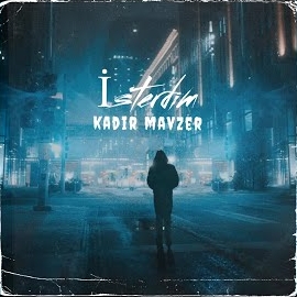 Kadir Mavzer&nbsp;İsterdim