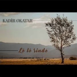 Kadir Okatar&nbsp;Le Le Rinde